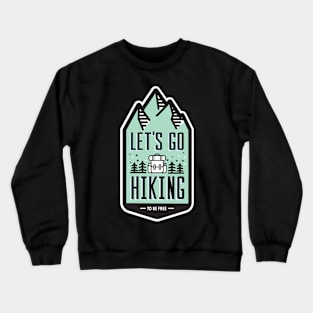 Lets Go Hiking to be Free Crewneck Sweatshirt